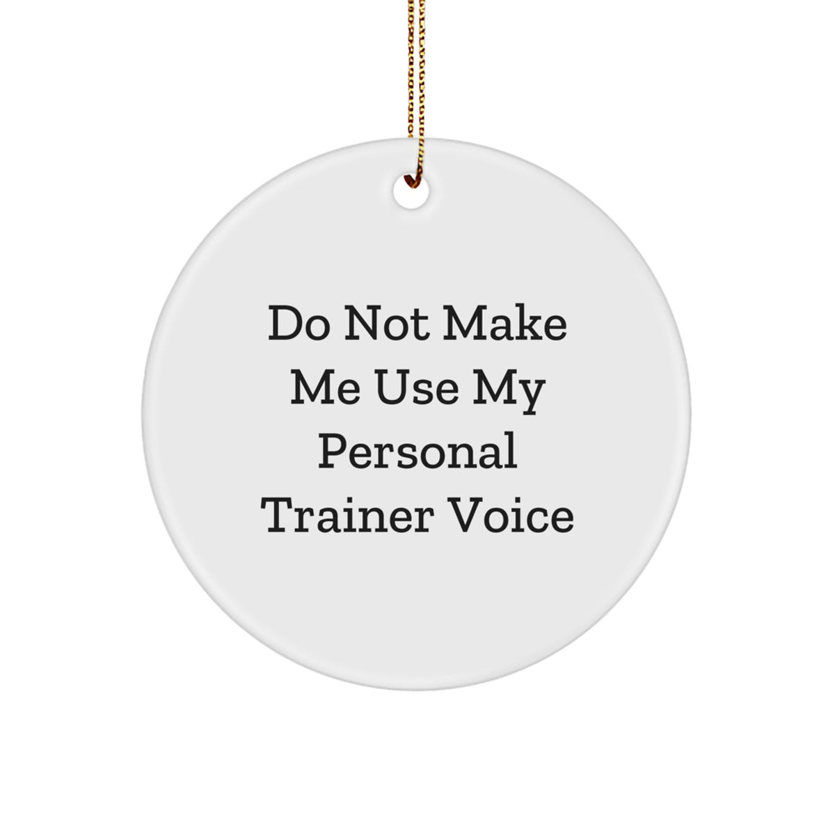 Funny Personal Trainer Gifts from Friends for Men - Circle Ornament 'Do Not Make Me Use My Personal Trainer Voice' - Christmas Unique Decorations - Image 1