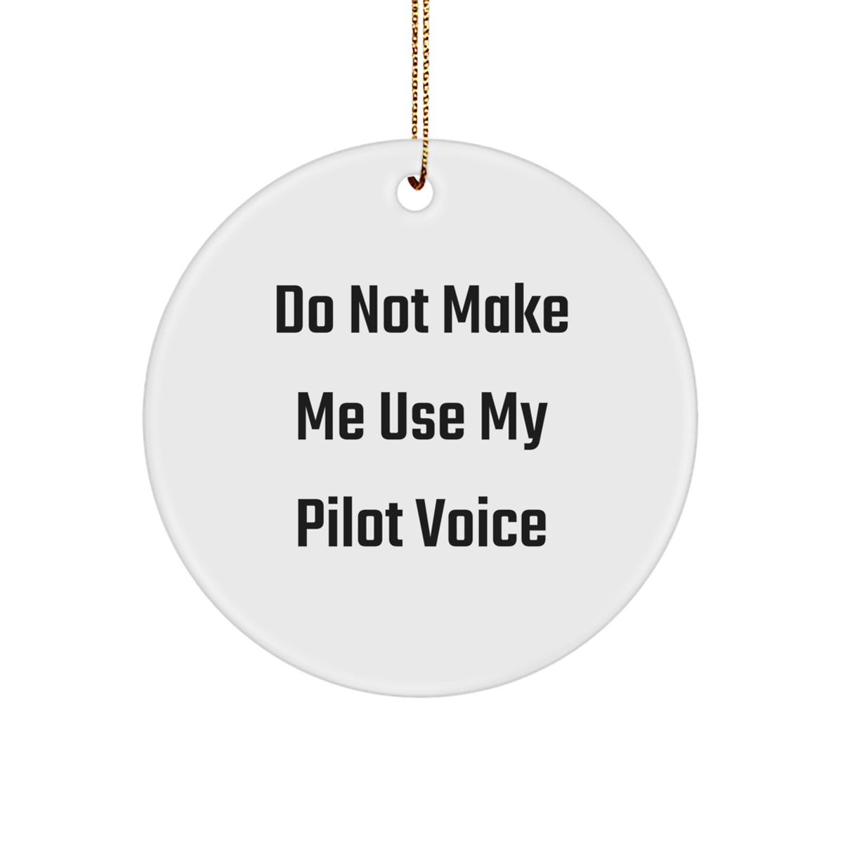 Funny Pilot Gifts from Friends for Christmas Unique Circle Ornament, 'Do Not Make Me Use My Pilot Voice' - Image 1