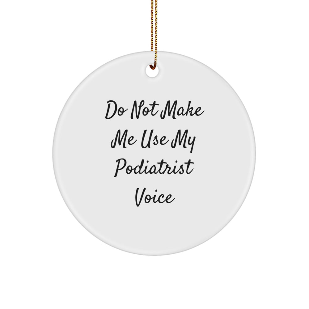 Funny Podiatrist Gifts for Him from Family, Christmas Unique Circle Ornament, Don't Make Me Use My Podiatrist Voice - Image 1