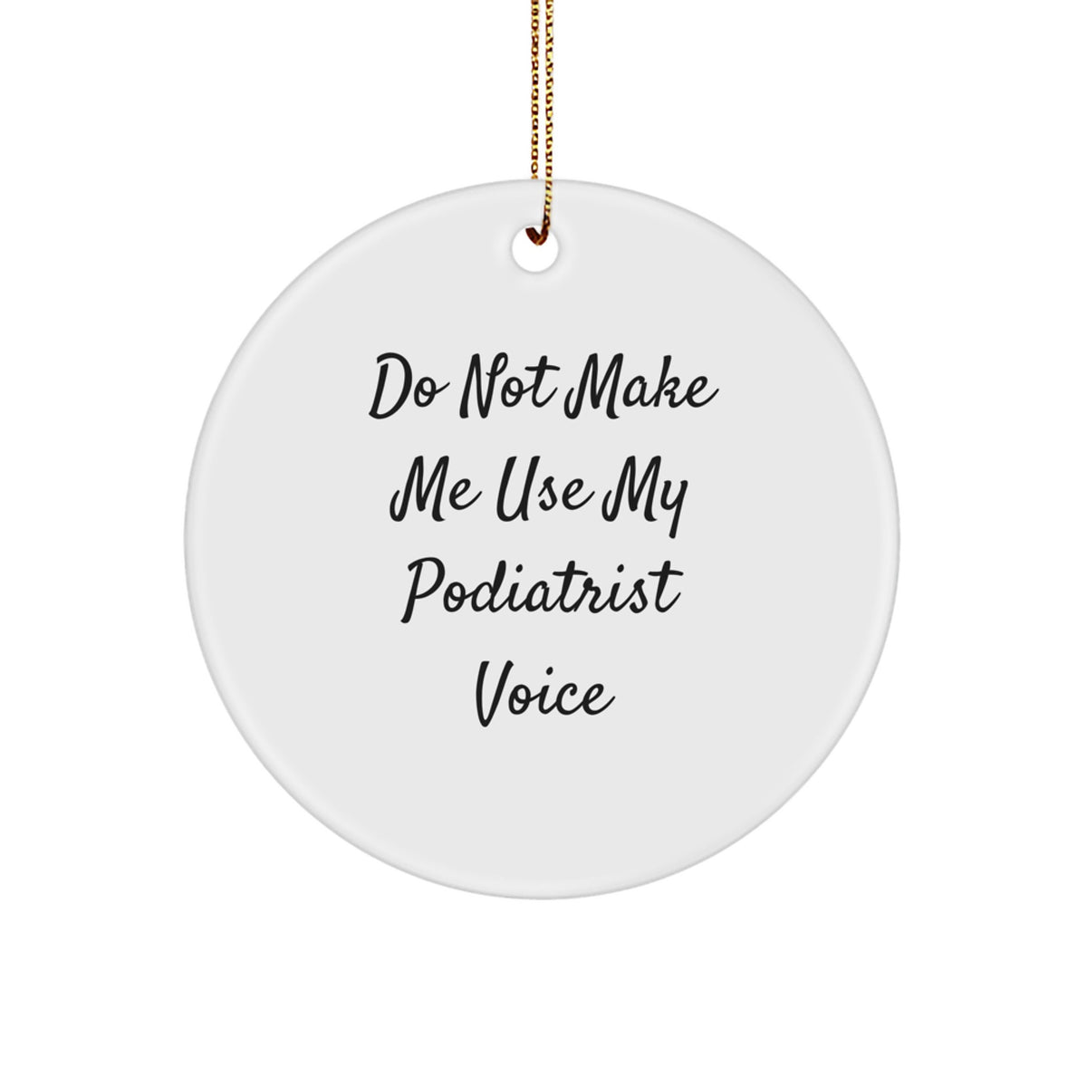 Funny Podiatrist Gifts for Him from Family, Christmas Unique Circle Ornament, Don't Make Me Use My Podiatrist Voice - Image 1