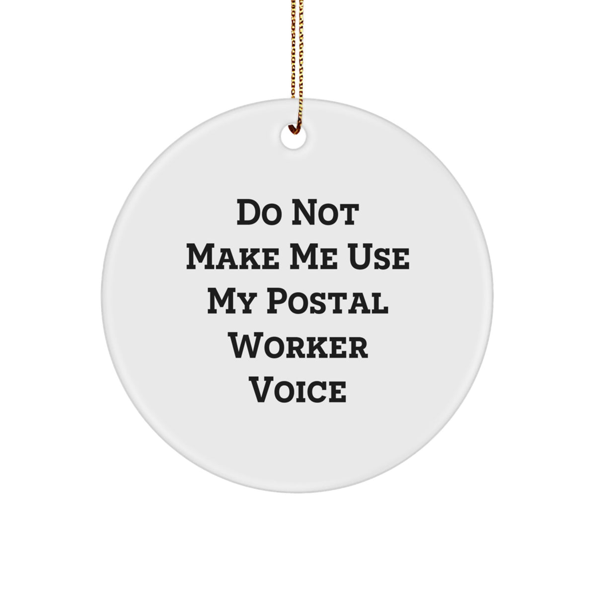 Funny Postal Worker Gifts from Friends for Men Christmas Unique Circle Ornament - Do Not Make Me Use My Postal Worker Voice - Image 1