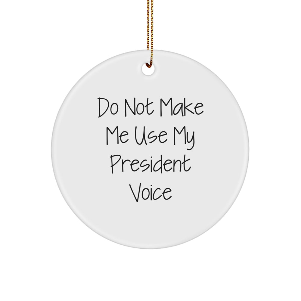 Funny President Circle Ornament, Christmas Unique Gifts from Friends or Family, Perfect for President Enthusiasts, 'Do Not Make Me Use My President Voice' Quote - Image 1