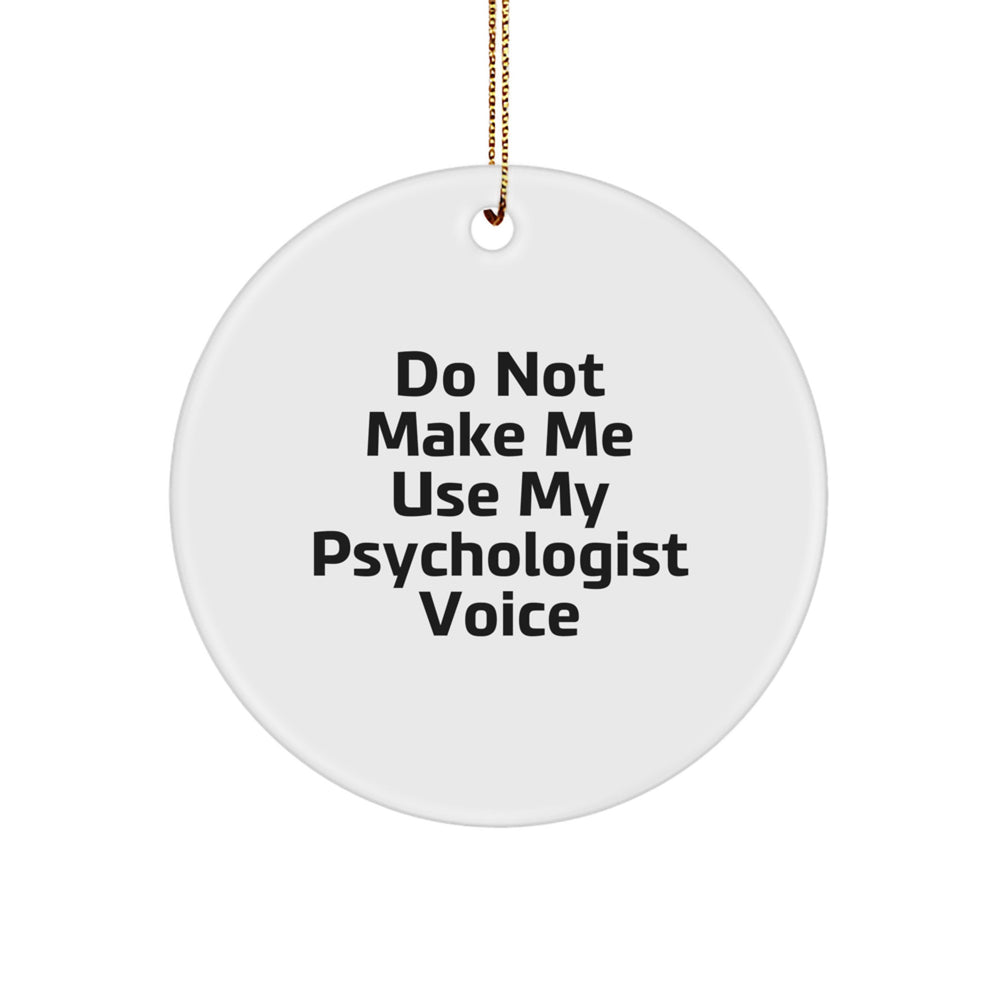 Funny Psychologist Gifts from Friends and Family, Christmas Unique Circle Ornament with 'Do Not Make Me Use My Psychologist Voice' Quote, Perfect for Men and Women - Image 1