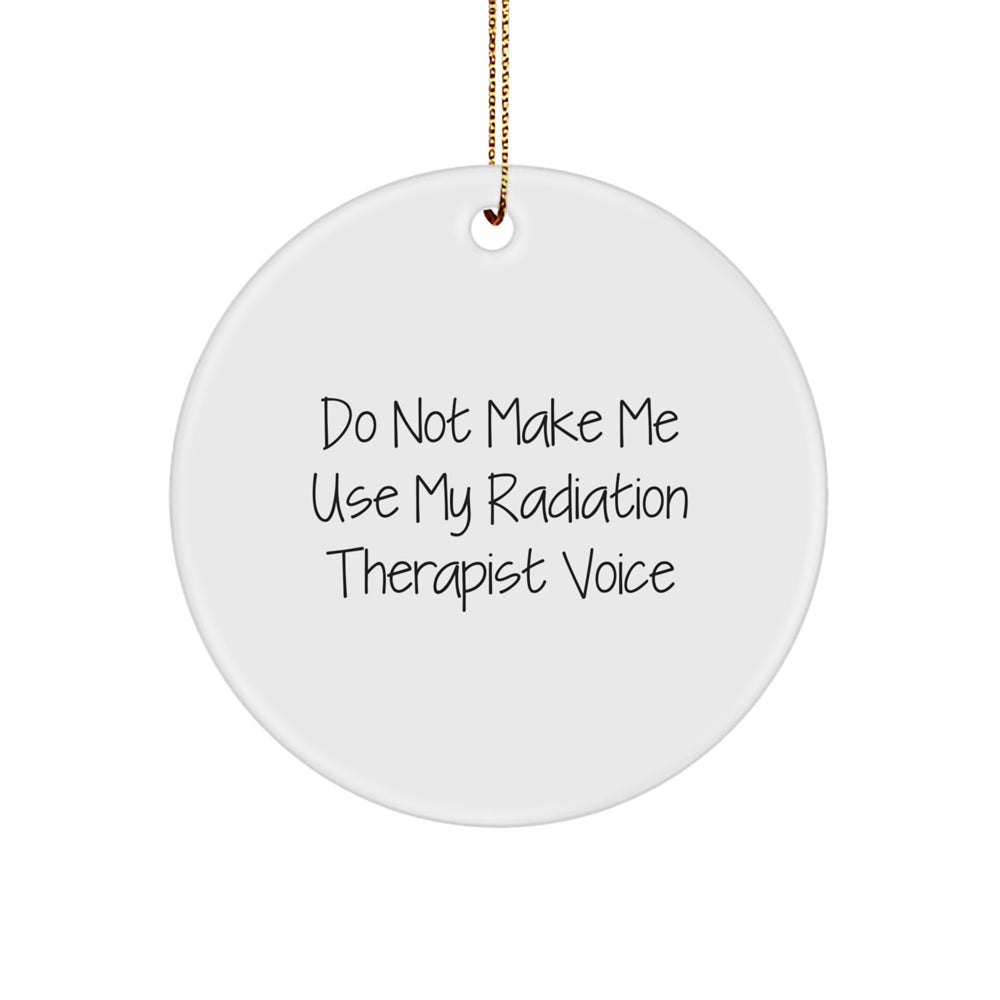 Funny Radiation Therapist Gifts, Do Not Make Me Use My Radiation Therapist Voice Circle Ornament, Handmade Christmas Unique Gifts for Radiation Therapist Men Women Friends - Image 1