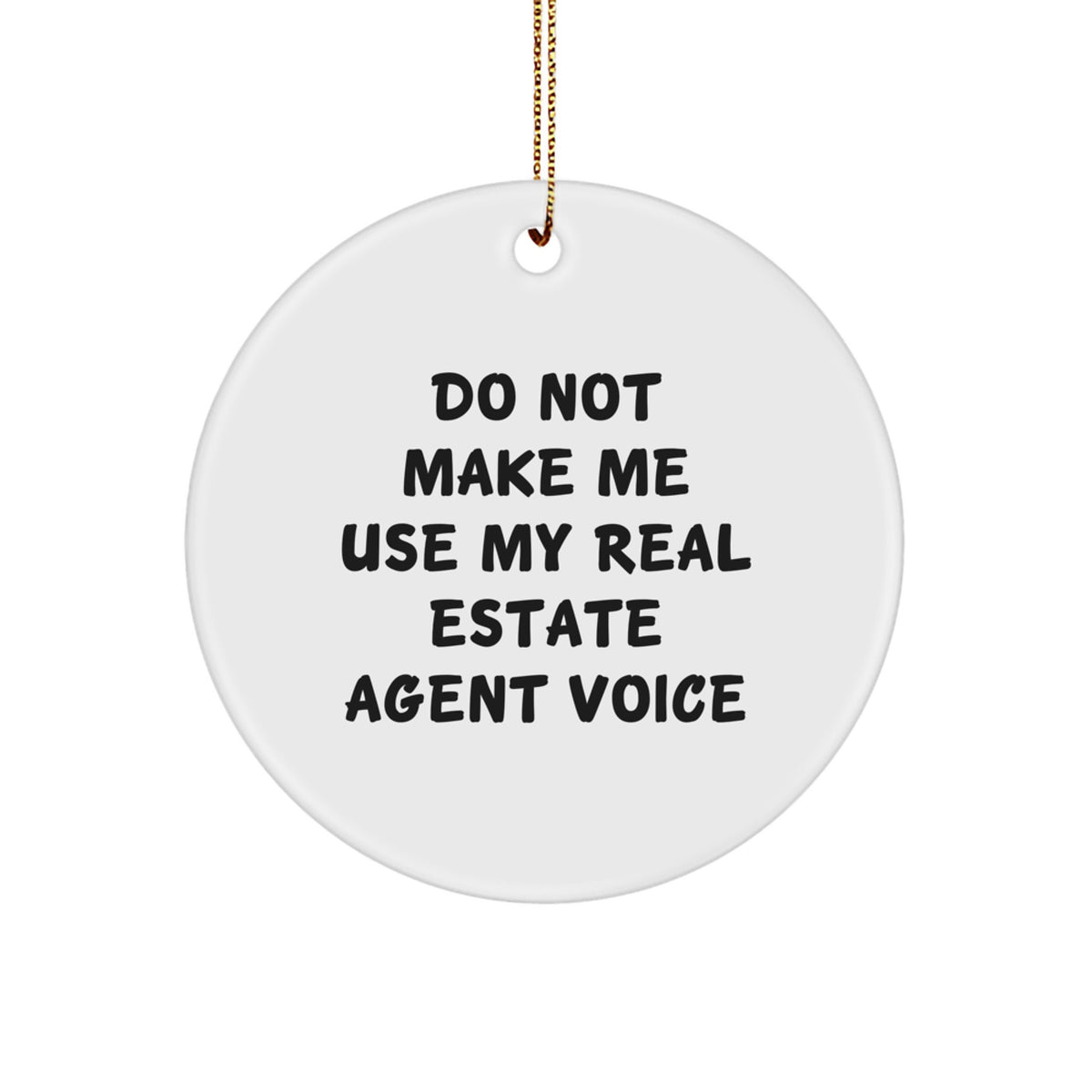 Funny Real Estate Agent Gifts from Friends for Christmas Circle Ornament - 'Do Not Make Me Use My Real Estate Agent Voice' Motivational Real Estate Agent Present - Image 1