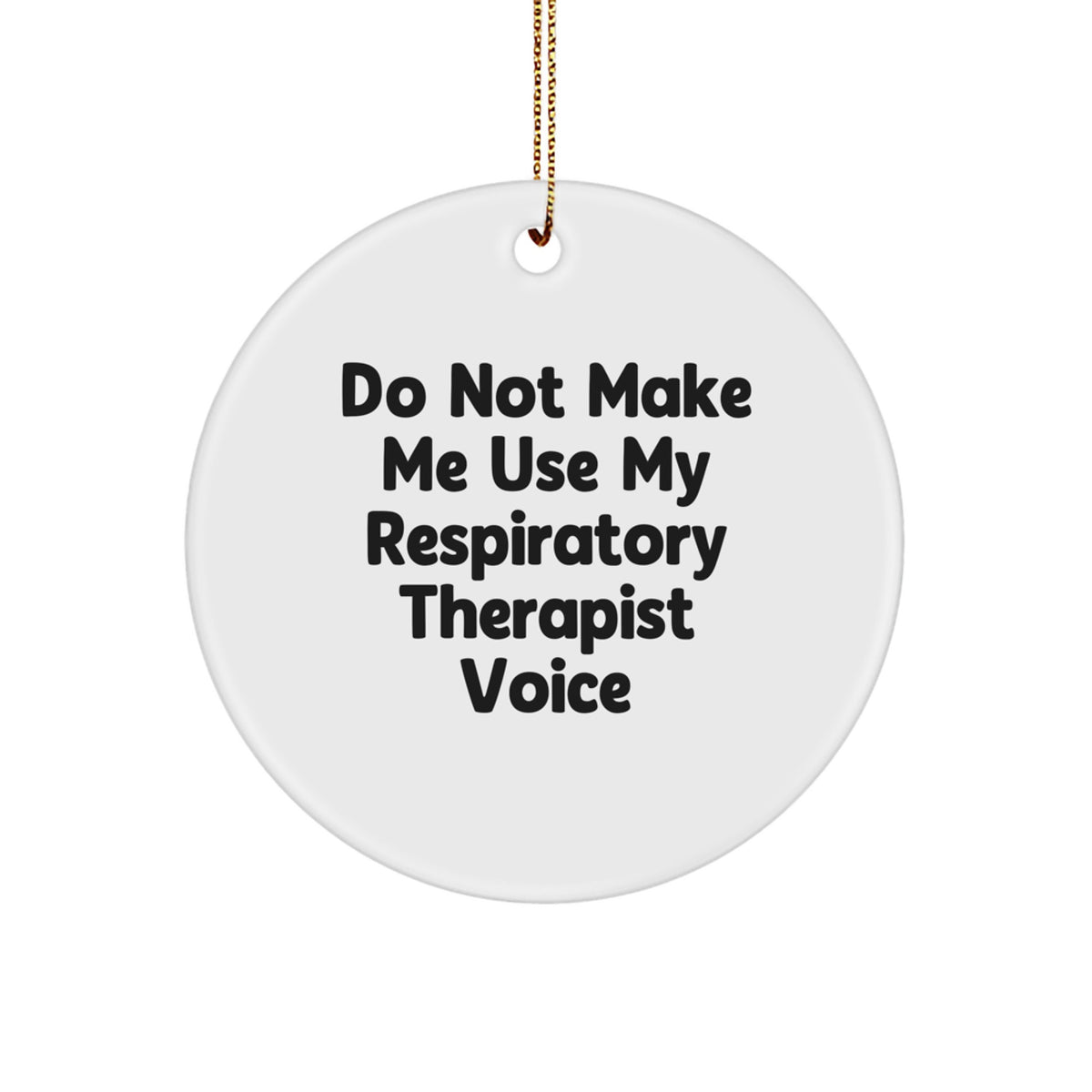 Funny Respiratory Therapist Gifts, Unique Circle Ornament Do Not Make Me Use My Respiratory Therapist Voice, Christmas Ornament Decorations Gifts from Friends to Respiratory Therapist - Image 1
