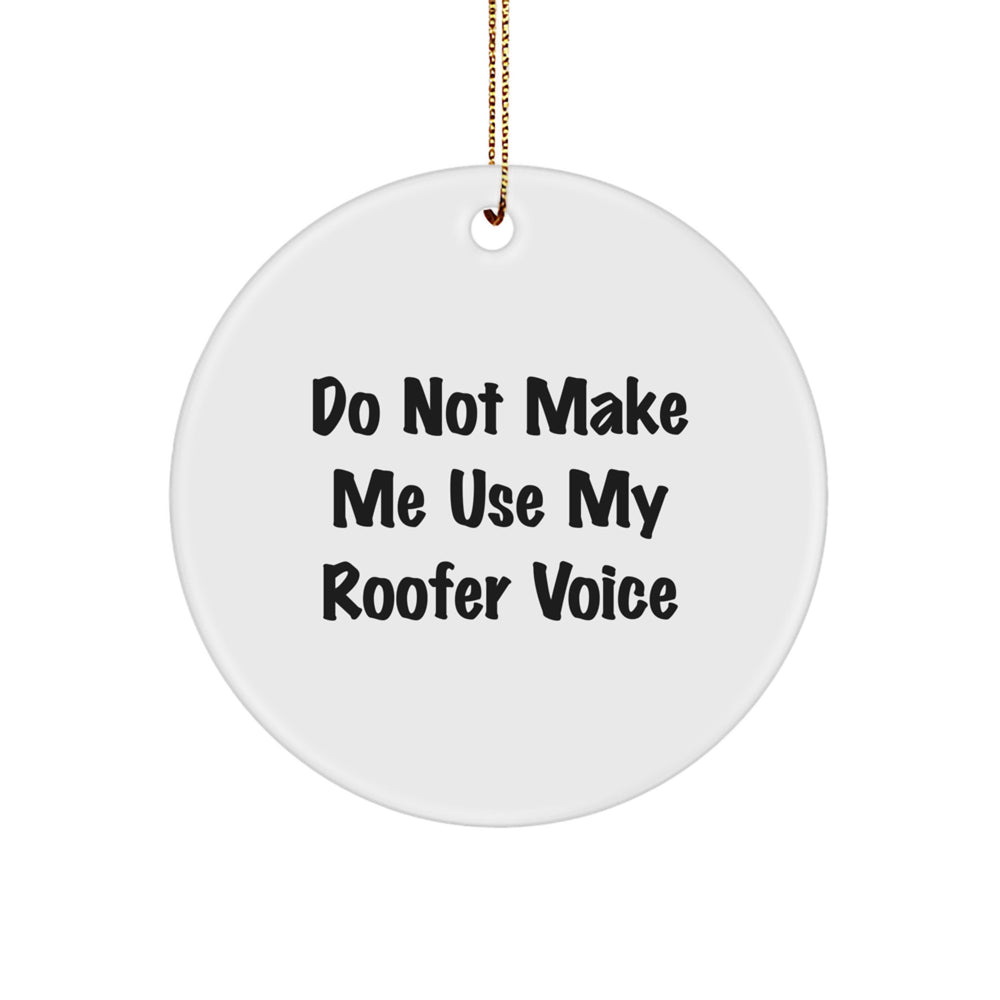 Roofer's Humorous 'Do Not Make Me Use My Roofer Voice' Circle Ornament Gifts from Family, Friends, Coworkers, and Men for Christmas - Image 1