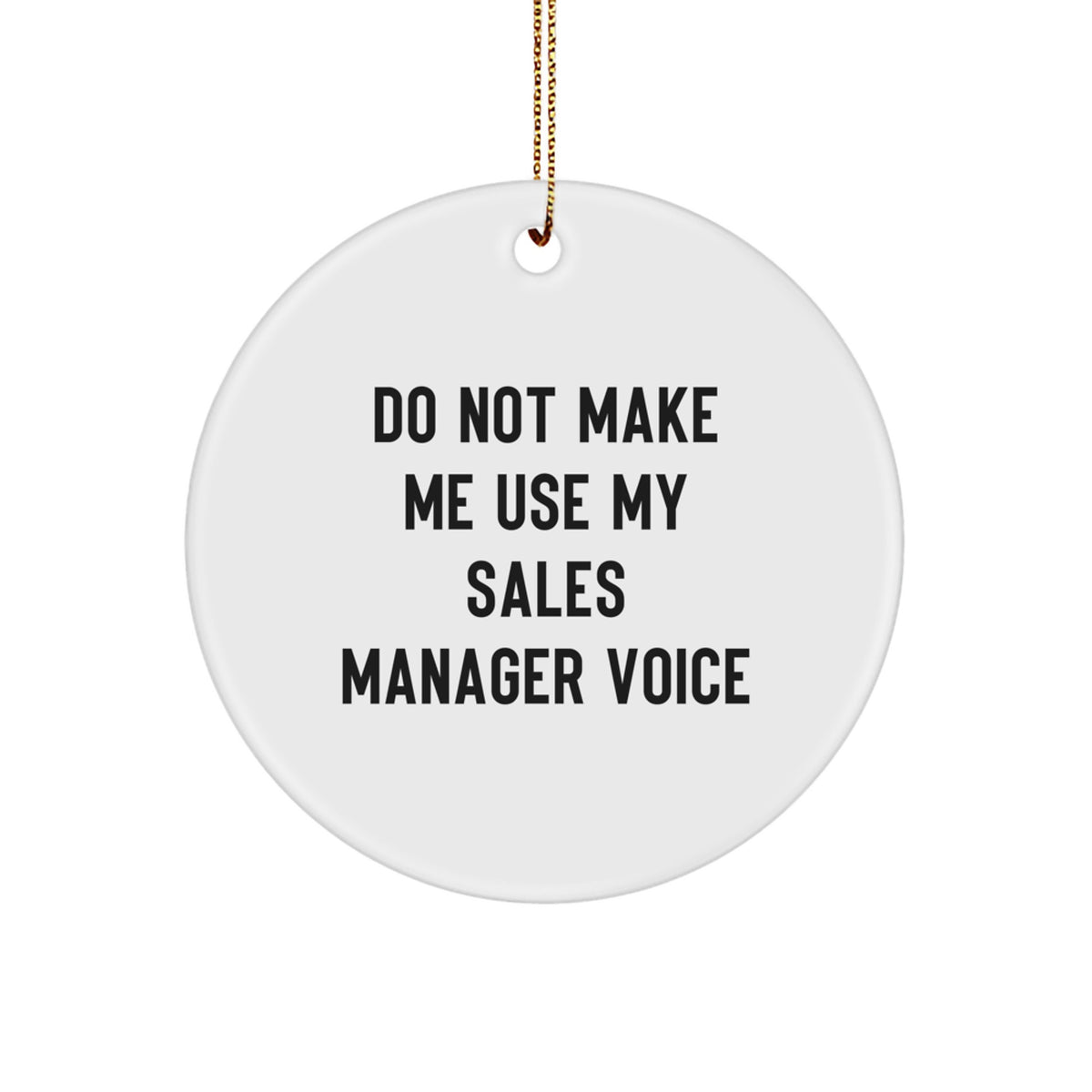 Funny Sales Manager Gifts from Friends, Do Not Make Me Use My Sales Manager Voice Circle Ornament for Men and Women at Christmas - Image 1