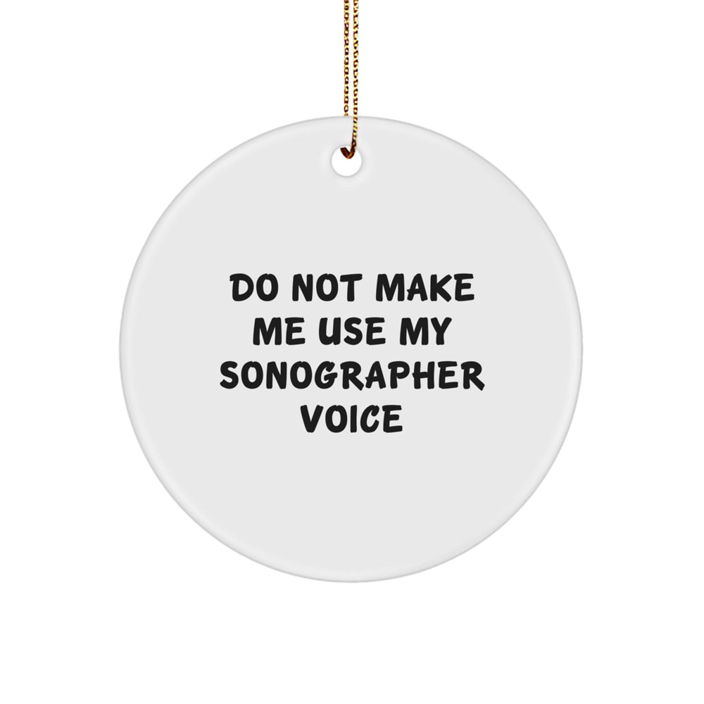 Sonographer Gifts from Friends for Christmas - Do Not Make Me Use My Sonographer Voice Circle Ornament - Image 1