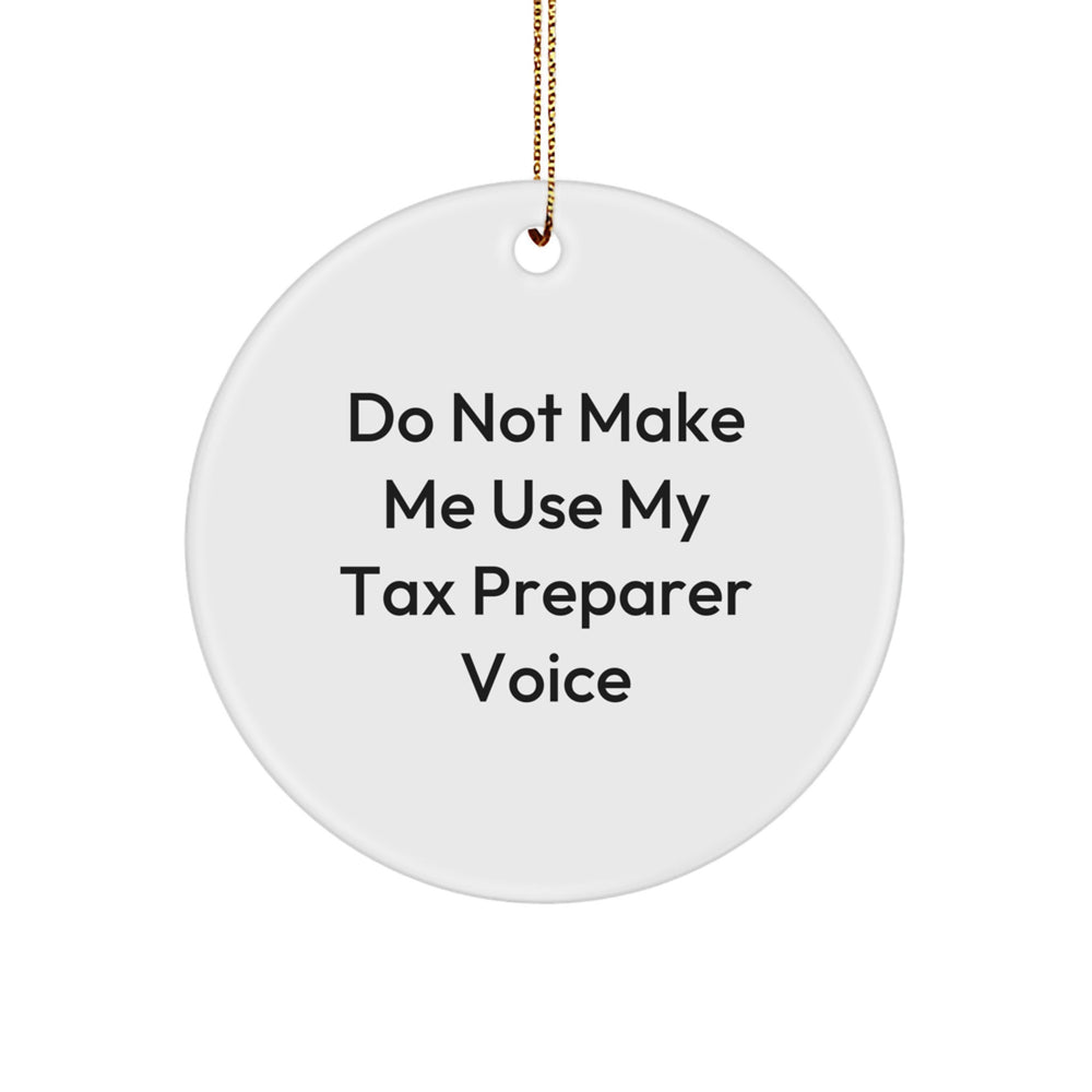 Funny Tax Preparer Gifts from Friends, Gifts for Tax Preparer Men, White Circle Ornament, Do Not Make Me Use My Tax Preparer Voice - Image 1