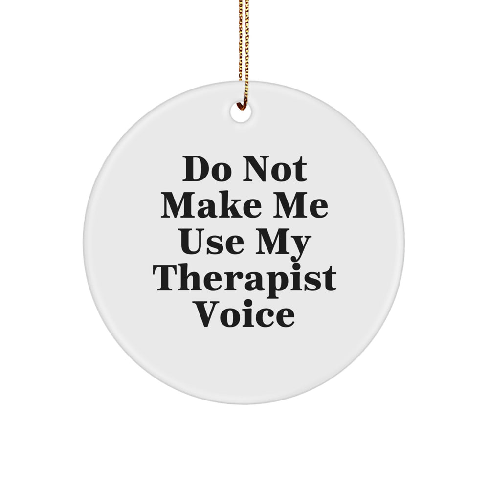 Therapist Gifts from Friends, Funny Circle Ornament for Christmas, Do Not Make Me Use My Therapist Voice - Image 1