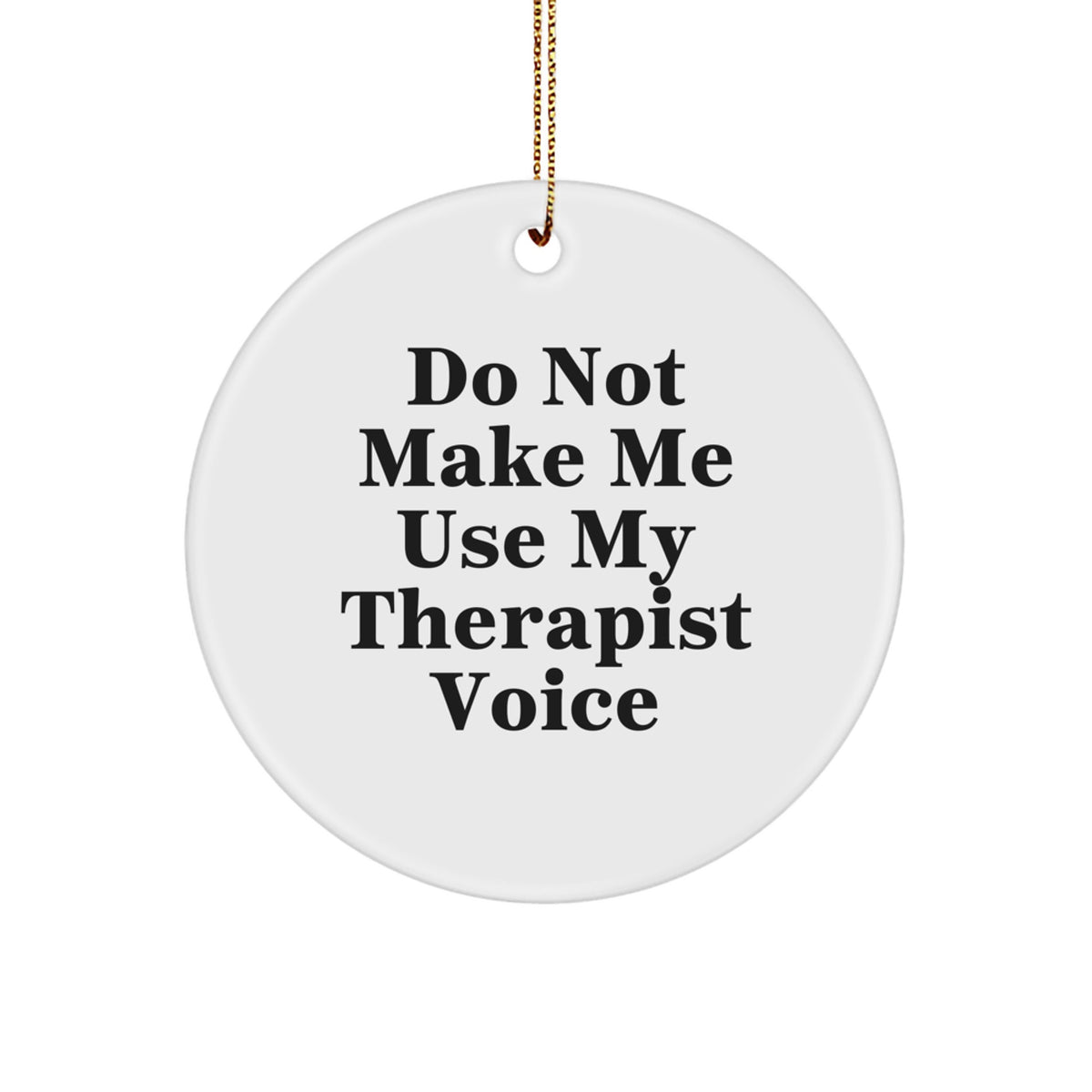 Therapist Gifts from Friends, Funny Circle Ornament for Christmas, Do Not Make Me Use My Therapist Voice - Image 1