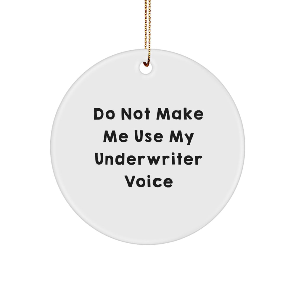 Do Not Make Me Use My Underwriter Voice Funny Circle Ornament Gifts from Friends for Underwriter - Image 1