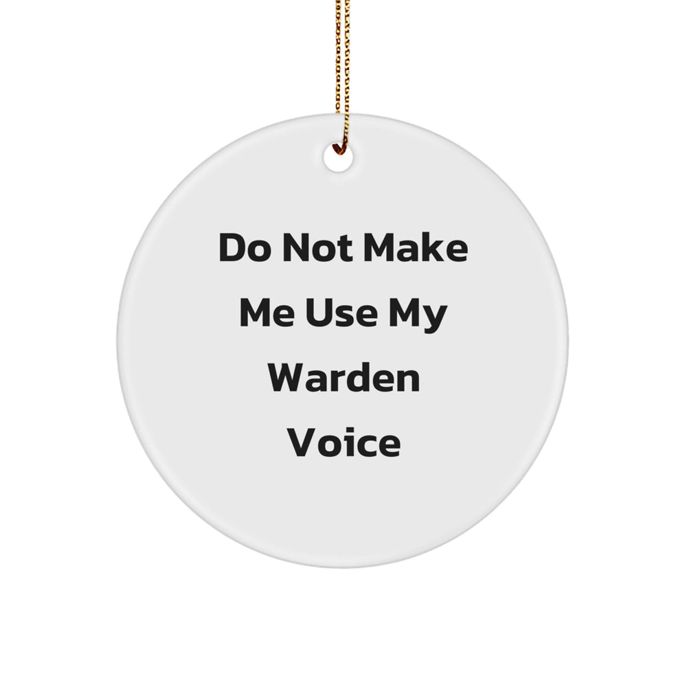Funny Warden Gifts from Men to Friends, Warden Circle Ornament, Do Not Make Me Use My Warden Voice, Christmas Unique Ornaments - Image 1