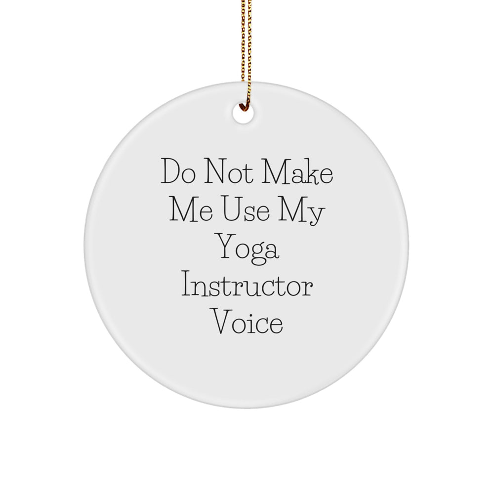 Funny Yoga Instructor Gifts from Friends for Men Unique Christmas Ornaments - 'Do Not Make Me Use My Yoga Instructor Voice' Circle Decor - Image 1