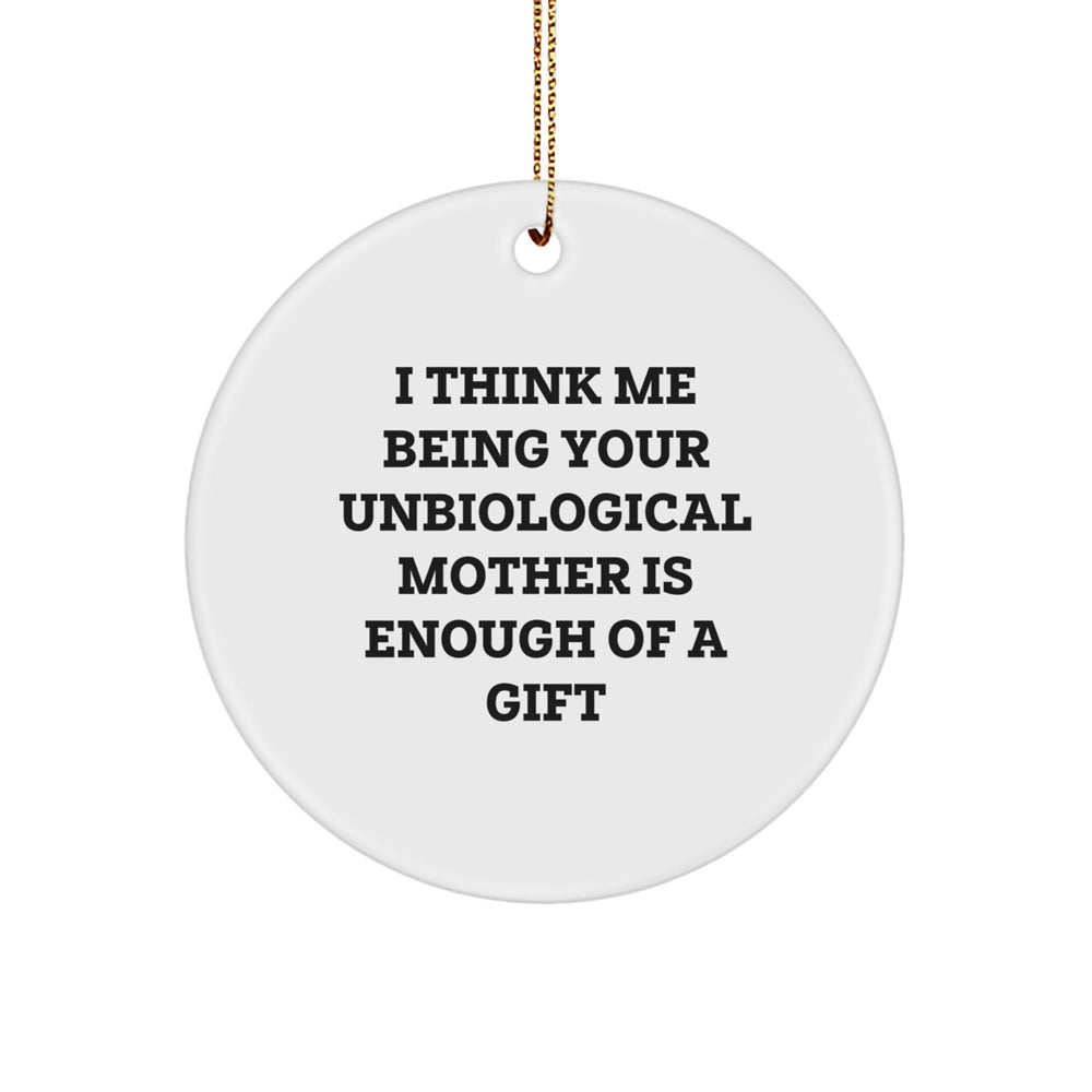 Unbiological Mother Gifts for Christmas, 'I Think Me Being Your Unbiological Mother Is Enough Of A Gift' Circle Ornament, Gifts from Family to Unbiological Mother - Image 1