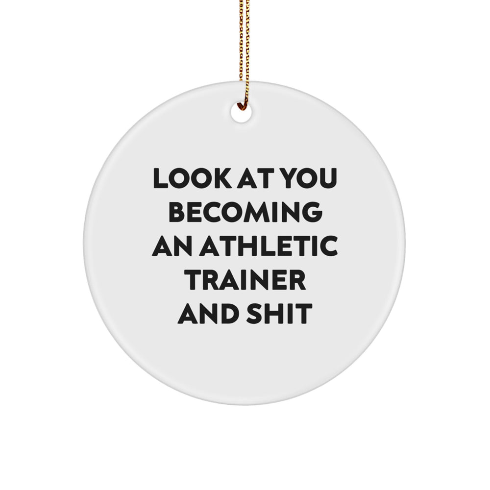 Funny Athletic Trainer Gifts for Men - Circle Ornament - 'Look At You Becoming An Athletic Trainer And Shit' Christmas Unique Gifts from Friends - Image 1