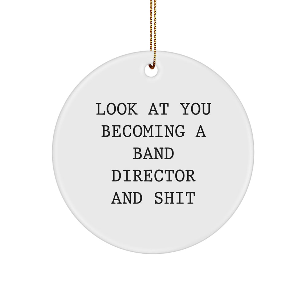 Funny Band Director Gift for Him, Christmas Unique Circle Ornament with Look At You Becoming A Band Director And Shit, Gifts from Friends to Family - Image 1