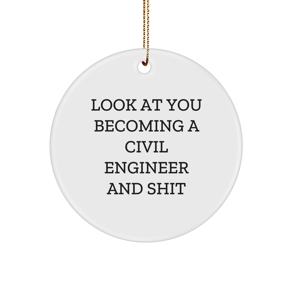 Civil Engineer Gifts from Family and Friends - Look At You Becoming A Civil Engineer And Shit, Circle Ornament for Christmas Unique Decorations - Image 1
