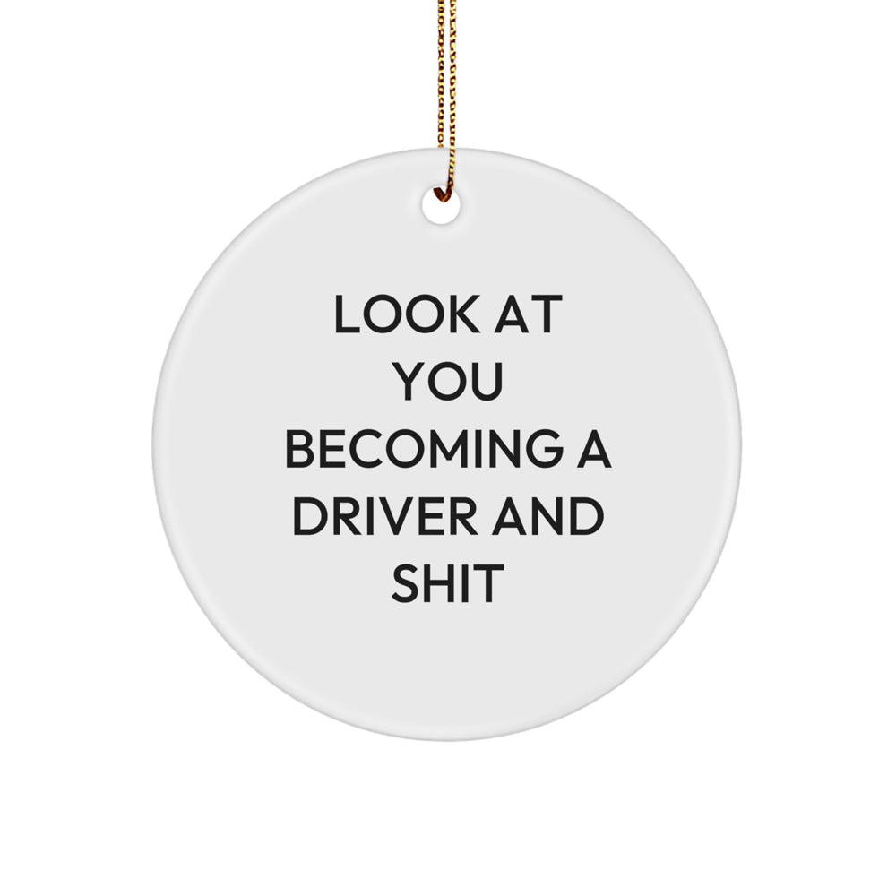 Funny Driver Gifts for Men - 'Look At You Becoming A Driver And Shit' Circle Ornament, Christmas Unique Gifts from Family to Driver - Image 1