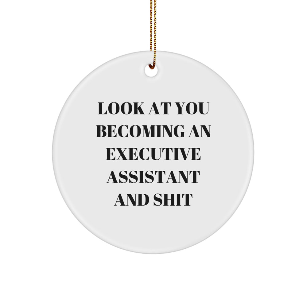 Funny Executive Assistant Gifts, Circle Ornament for Christmas - 'Look At You Becoming An Executive Assistant And Shit' from Friends, Coworkers, Family - Image 1