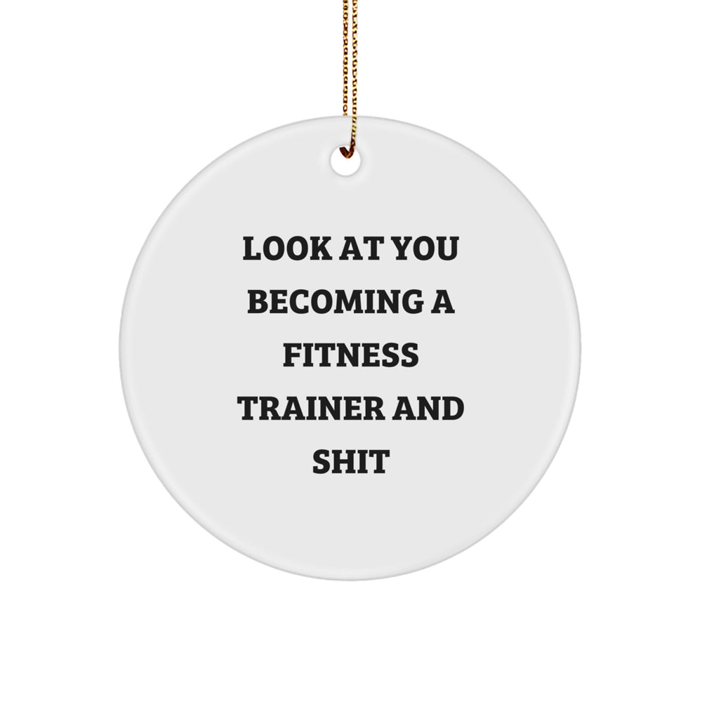 Fitness Trainer Circle Ornament, Funny Gifts from Friends for Men or Women, 'Look At You Becoming A Fitness Trainer And Shit' Quote, Christmas Unique Gifts - Image 1