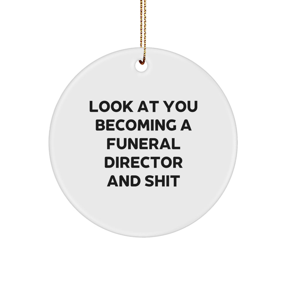 Funny Funeral Director Circle Ornament - Gift for Men, Women, or Coworkers - Look At You Becoming A Funeral Director And Shit - Christmas Unique Gifts from Friends or Family - Image 1