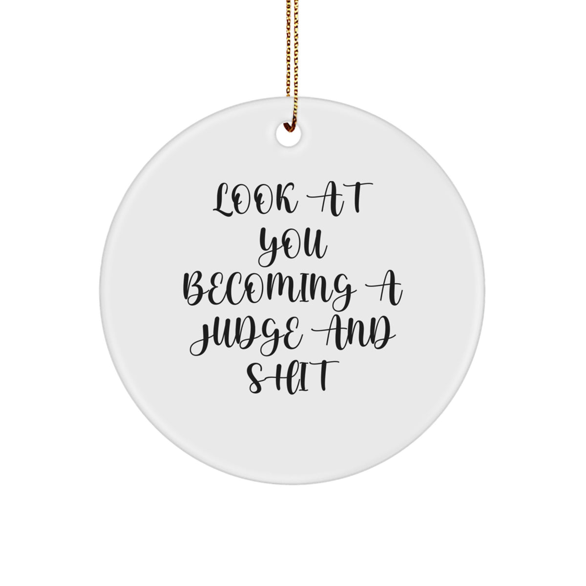 Funny Judge Gifts for Men, Women, and Friends, Look At You Becoming A Judge And Shit Christmas Unique Circle Ornaments - Image 1