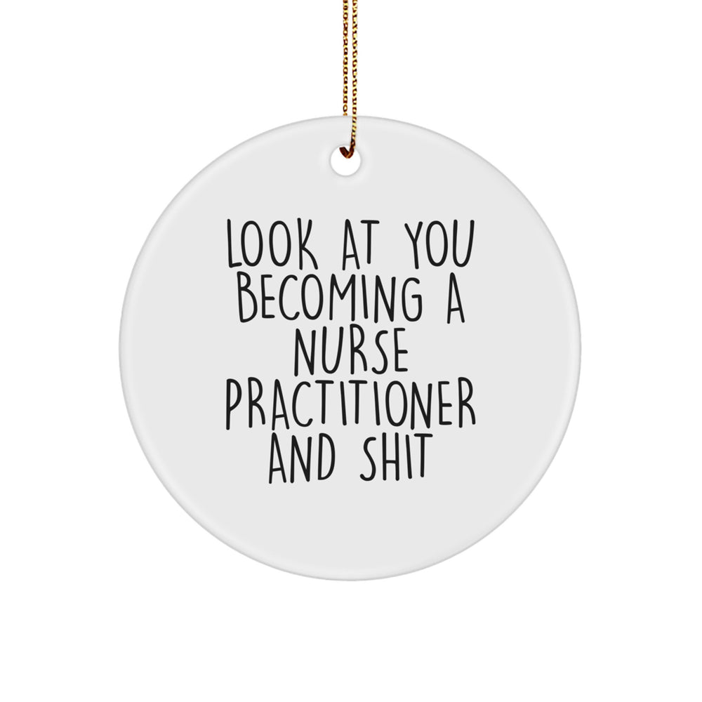 Funny Nurse Practitioner Gifts from Friends - Look At You Becoming A Nurse Practitioner And Shit, Circle Ornament for Christmas - Image 1