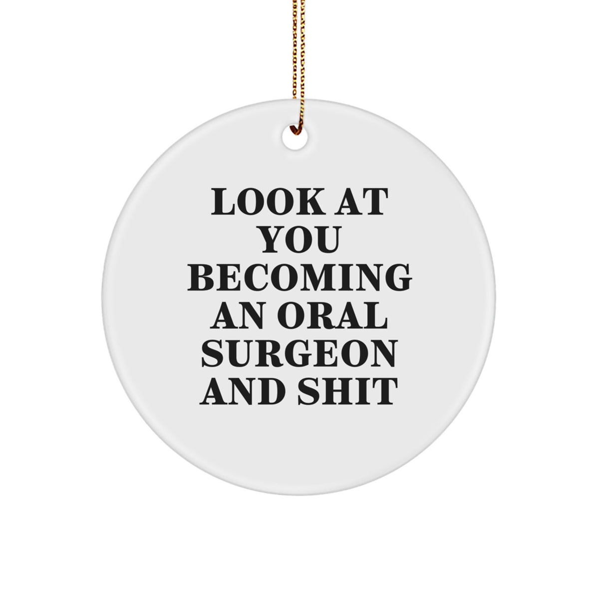 Funny Oral Surgeon Gifts for Men Friends, Look At You Becoming An 'Oral Surgeon And Shit', Christmas Unique Circle Ornaments - Image 1