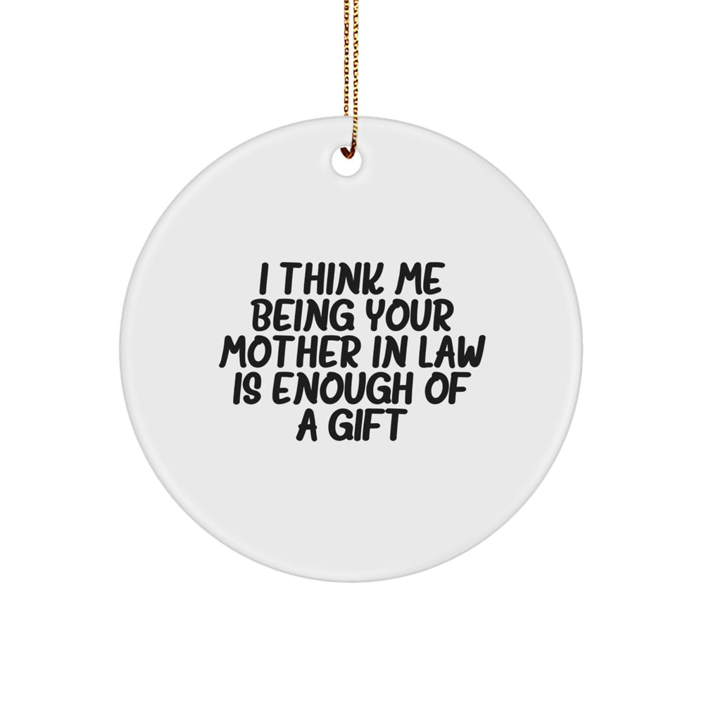 Funny Mother in Law Gift Circle Ornament I Think Me Being Your Mom-in-law Is Enough Of A Gift Christmas Unique Presents for Her - Image 1