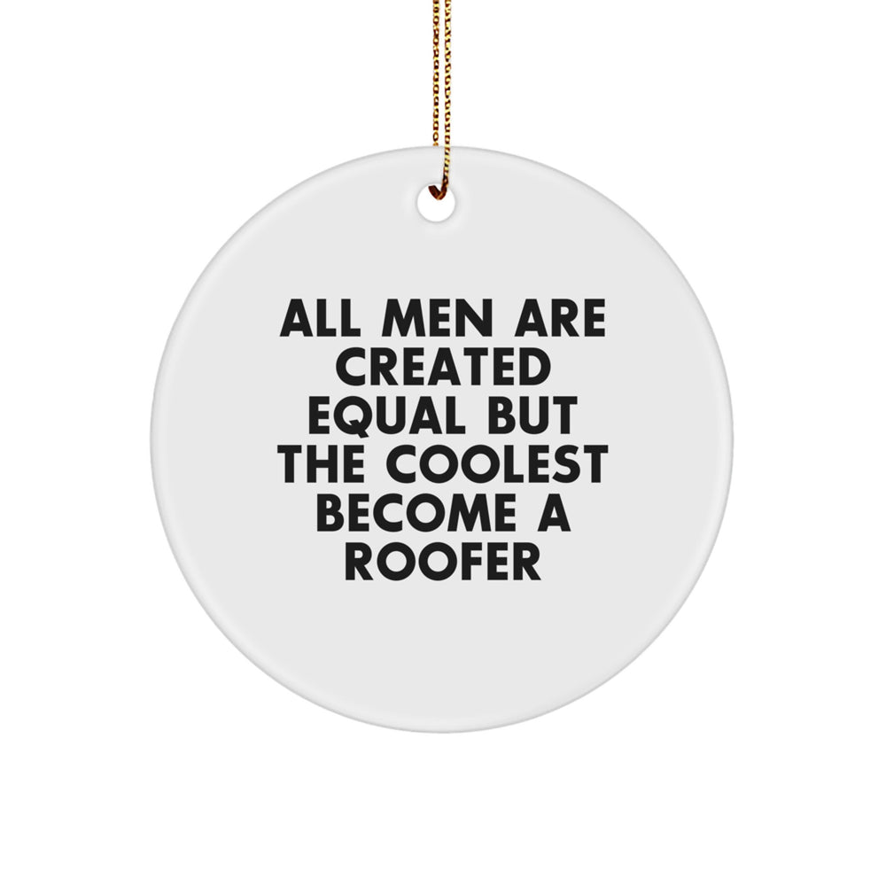 Funny Roofer Gifts from Friends - 'All Men Are Created Equal But The Coolest Become A Roofer' Circle Ornament for Christmas - Image 1