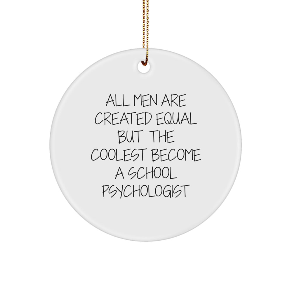 Funny School Psychologist Gifts from Men - 'All Men Are Created Equal But The Coolest Become A School Psychologist' Circle Ornament for Christmas - Image 1