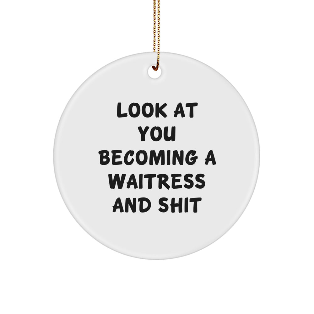 Gifts from Friends for Waitress - Look At You Becoming A 'Waitress And Shit' Funny Quote Circle Ornament, Christmas Unique Gifts for Her, White Color, Circle Shaped - Image 1