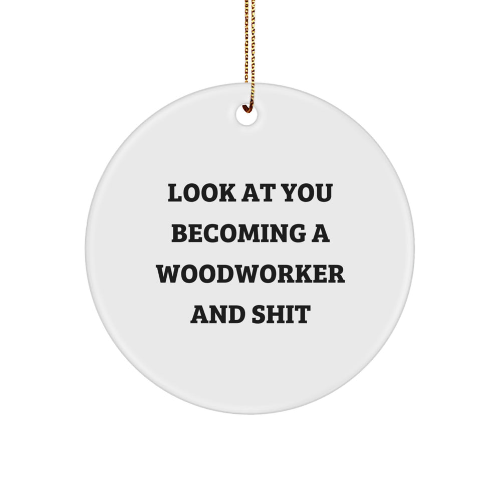 Woodworker Gifts from Friends - Christmas Circle Ornament, 'Look At You Becoming A Woodworker' Quote, Unique Woodworking Decor - Image 1