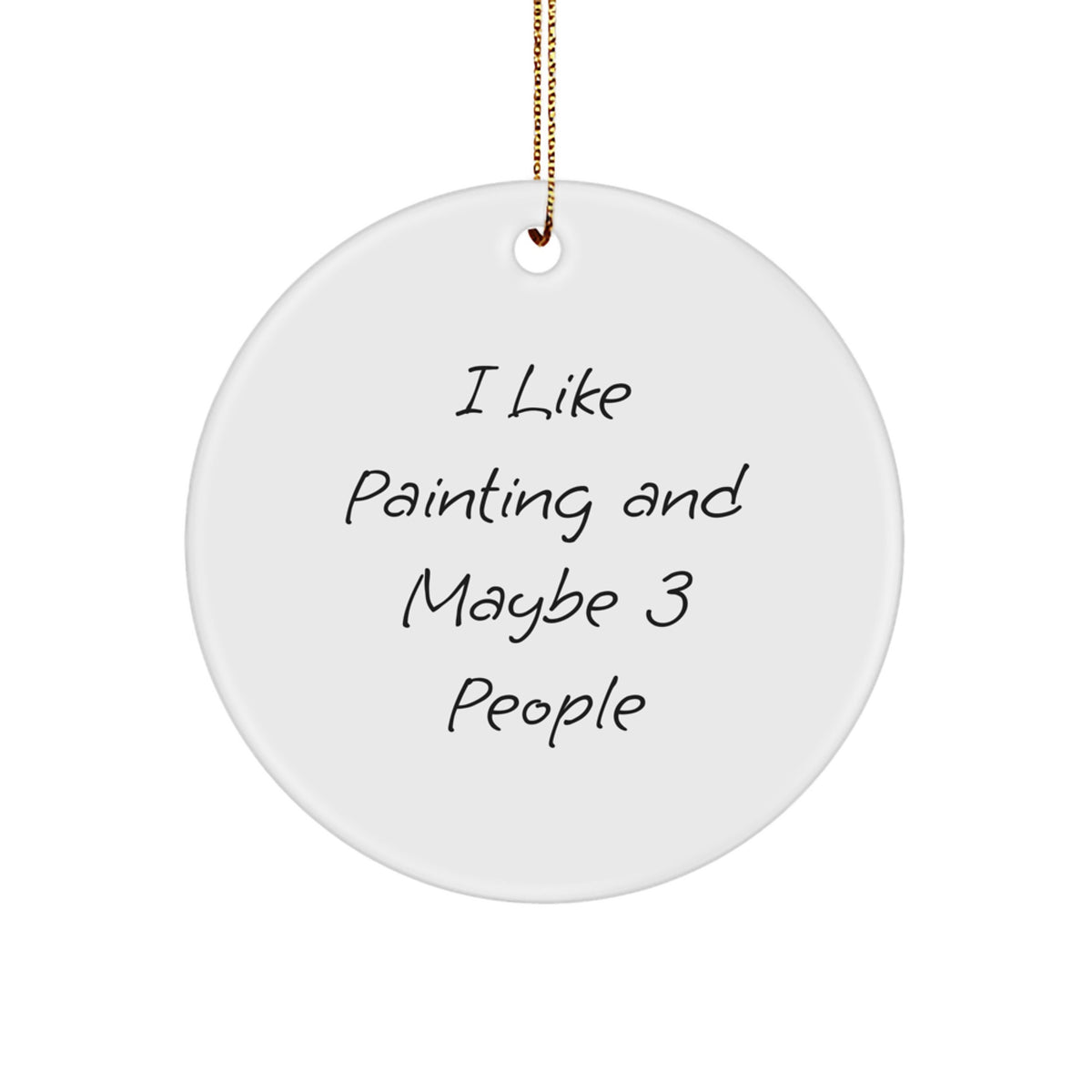 Funny Painting Gifts for Friends - I Like Painting And Maybe 3 People Christmas Circle Ornament, Gifts from Men to Women - Image 1