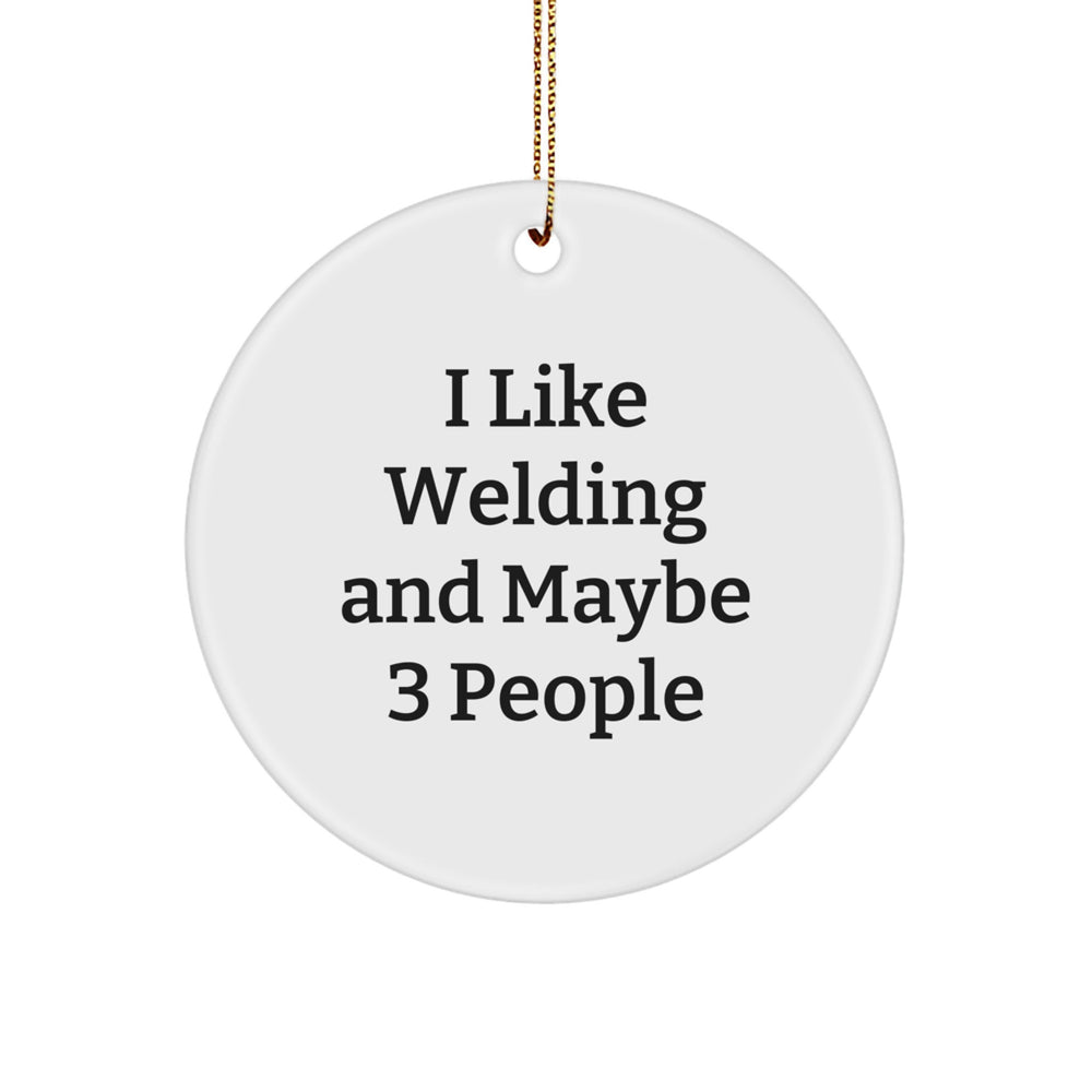 Welding Gifts for Friends, Funny Circle Ornament, I Like Welding And Maybe 3 People, Christmas Unique - Image 1