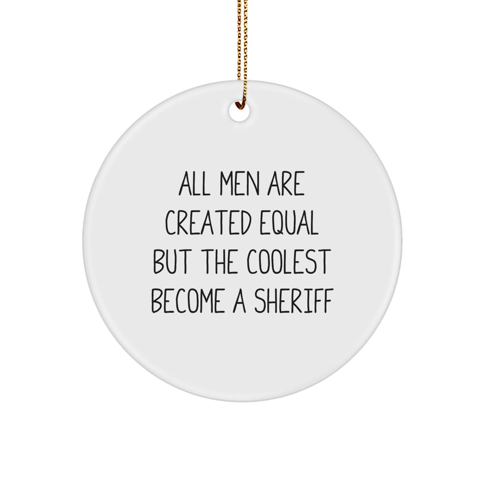 Funny Sheriff Gifts for Men, Christmas Unique Sheriff Circle Ornament, 'All Men Are Created Equal But The Coolest Become A Sheriff' Quote - Image 1