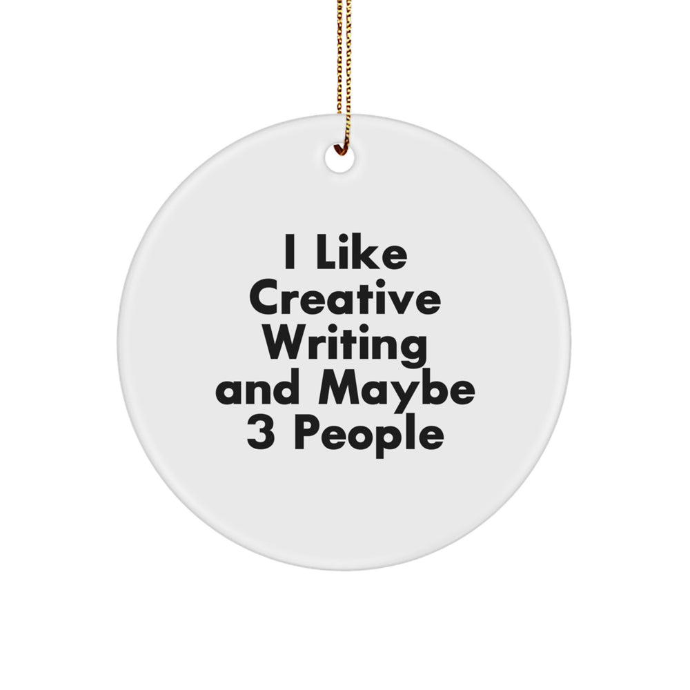 Funny Creative Writing Gifts for Friends - I Like Creative Writing And Maybe 3 People Circle Ornament, Christmas Unique Gift from You to Him or Her - Image 1