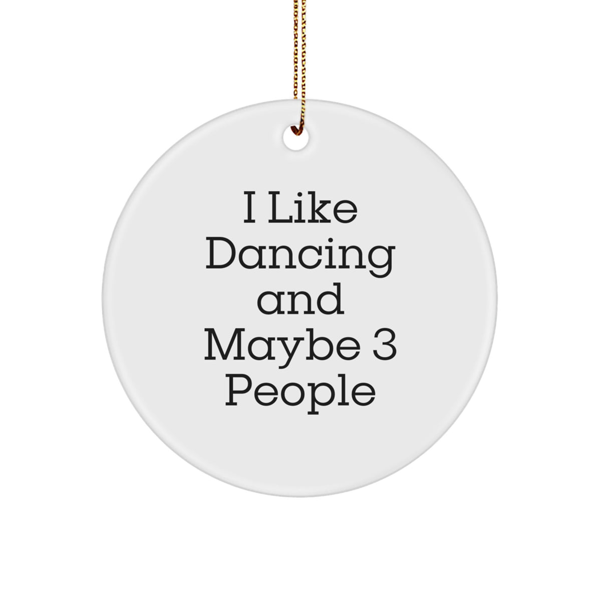 Funny Dancing Gifts for Friends or Family - I Like Dancing And Maybe 3 People Circle Ornament for Christmas Decorations - Image 1