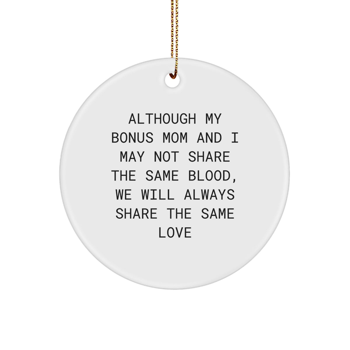 Funny Bonus Mom Gifts from Men, Women, Friends, or Family - Circle Ornament for Bonus Mom - Inspirational Quote 'Although My Bonus Mom...' - Image 1