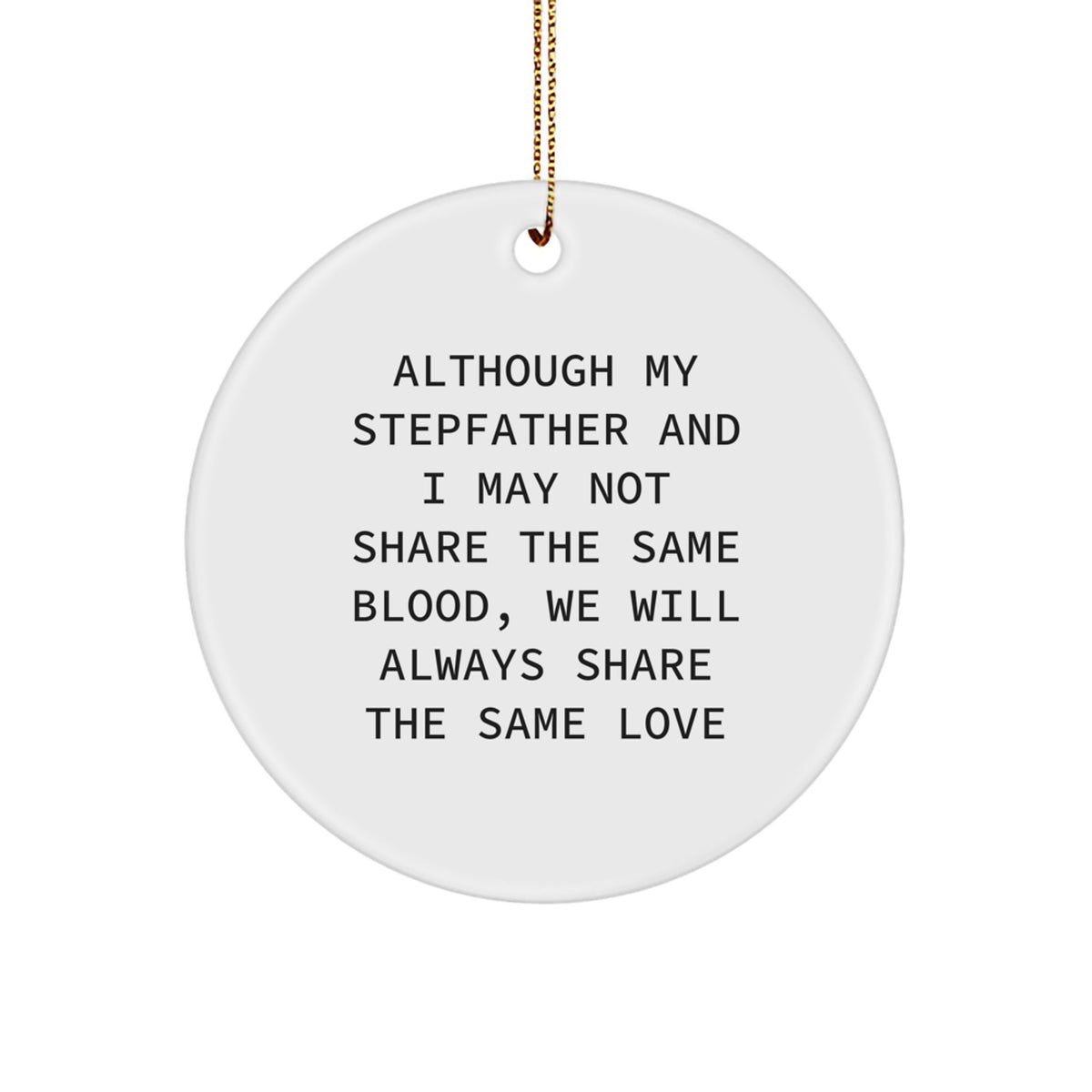 Funny Stepfather Gifts, Unique Christmas Ornaments for Stepdads, 'Although My Stepfather And I May Not Share The Same Blood, We Will Always Share The Same Love' Circle Ornament - Image 1