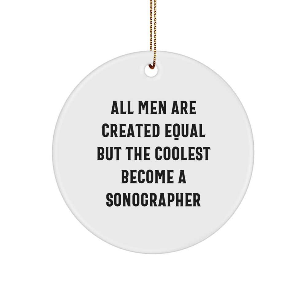 Funny Sonographer Gifts from Men, Unique Circle Ornaments for Christmas, 'All Men Are Created Equal But The Coolest Become A Sonographer' Quote, Gifts for Sonographers - Image 1