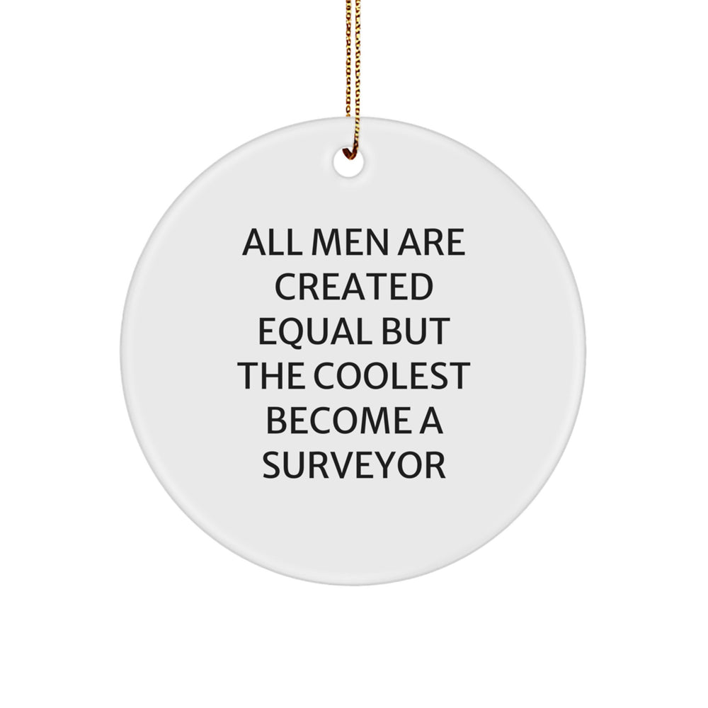 Funny Surveyor Gifts from Family, 'All Men Are Created Equal But The Coolest Become A Surveyor', Circle Ornament, Christmas Unique Presents for Surveyor - Image 1