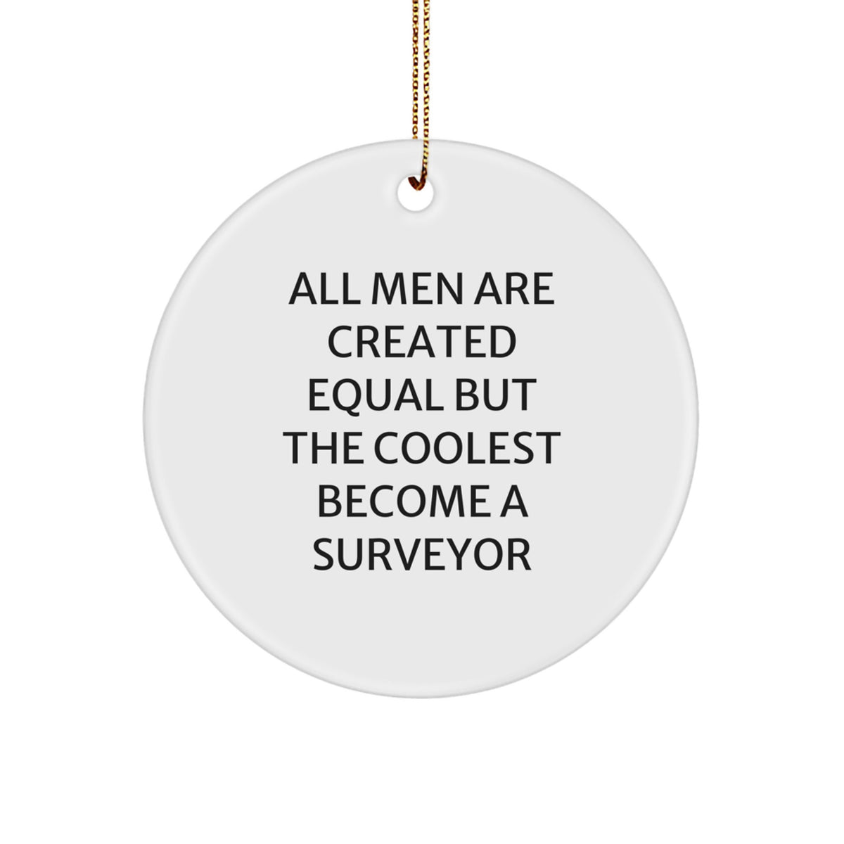 Funny Surveyor Gifts from Family, 'All Men Are Created Equal But The Coolest Become A Surveyor', Circle Ornament, Christmas Unique Presents for Surveyor - Image 1