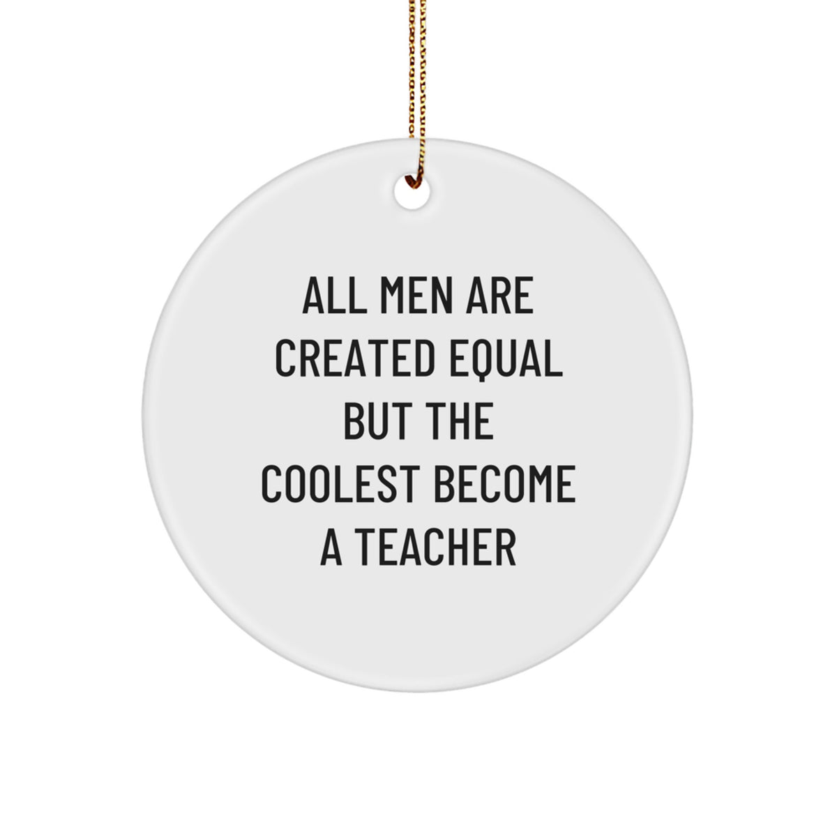 Teacher Circle Ornament, Funny Quote Gifts for Men and Women, Christmas Unique Presents from Friends, Coworkers, Family, All Men Are Created Equal But The Coolest Become A Teacher - Image 1