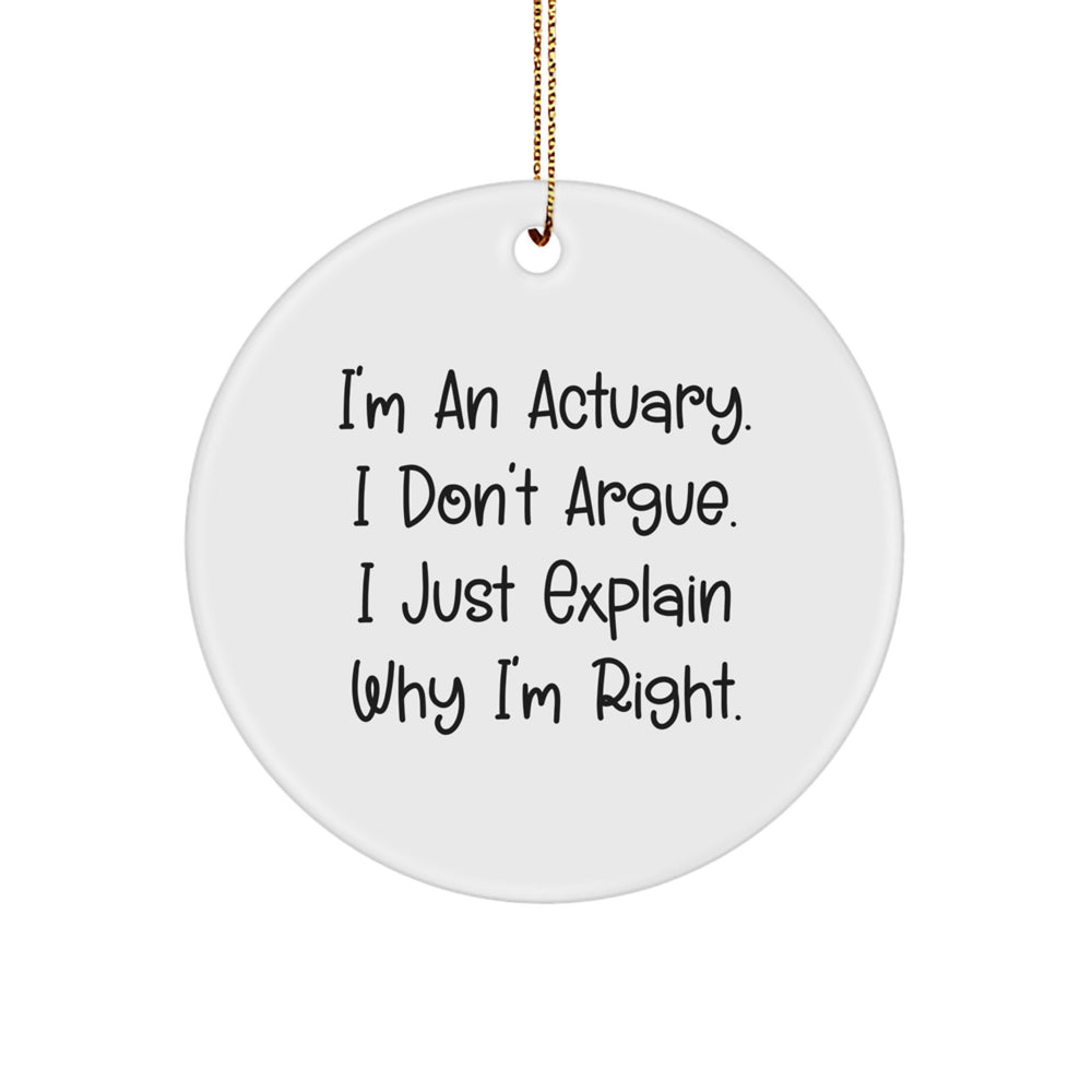 Funny Actuary Gifts, I'm An Actuary, I Don't Argue, Unique Circle Ornaments for Actuaries at Christmas - Image 1