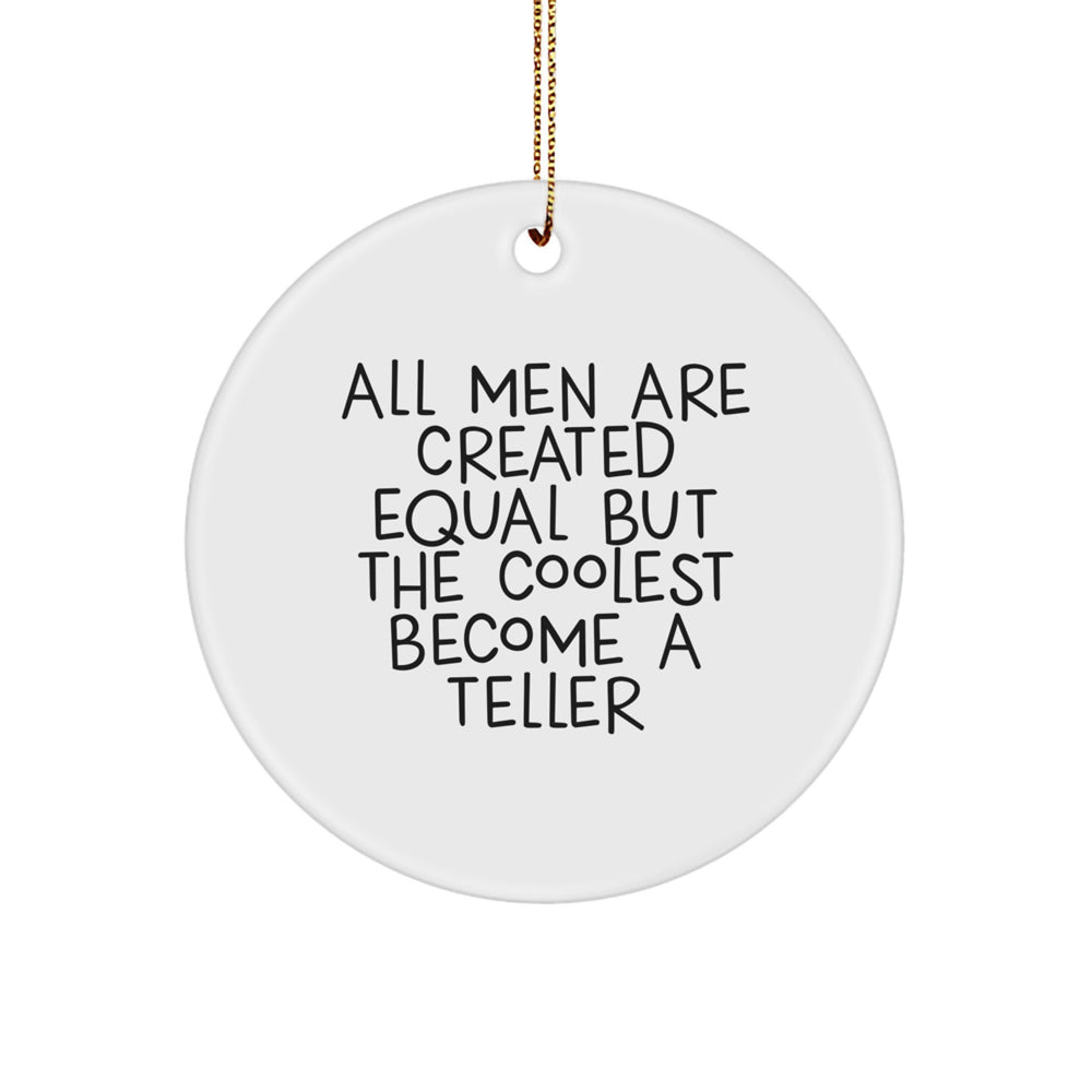 Funny Teller Gifts, Circle Ornament, 'All Men Are Created Equal But The Coolest Become A Teller' Quote, Gifts from Men, for Teller, Christmas Unique Gifts - Image 1