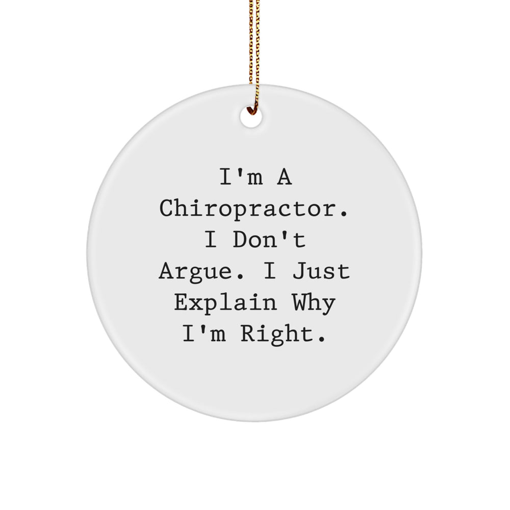 Funny Chiropractor Gifts, Unique Circle Ornaments for Chiropractors from Friends, Chiropractor Christmas Decorations with Quote 'I'm A Chiropractor. I Don't Argue. I Just Explain Why I'm Right.' - Image 1