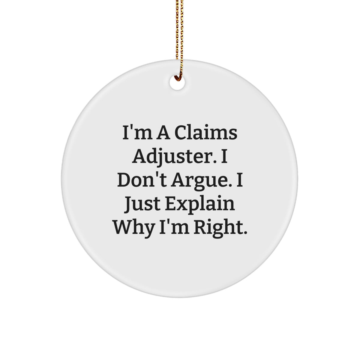 Funny Claims Adjuster Christmas Unique Gift for Friends, Coworkers, and Family - I Don't Argue, I Just Explain Circle Ornament Gifts from Men, Women, and Kids - Image 1